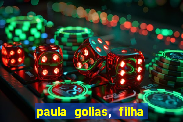 paula golias, filha de ronald golias